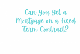 Can You Get a Mortgage on a Fixed Term Contract?