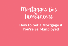 Mortgages for Freelancers – How to Get a Mortgage if You’re Self-Employed