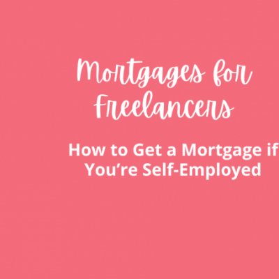 Mortgages for Freelancers – How to Get a Mortgage if You’re Self-Employed